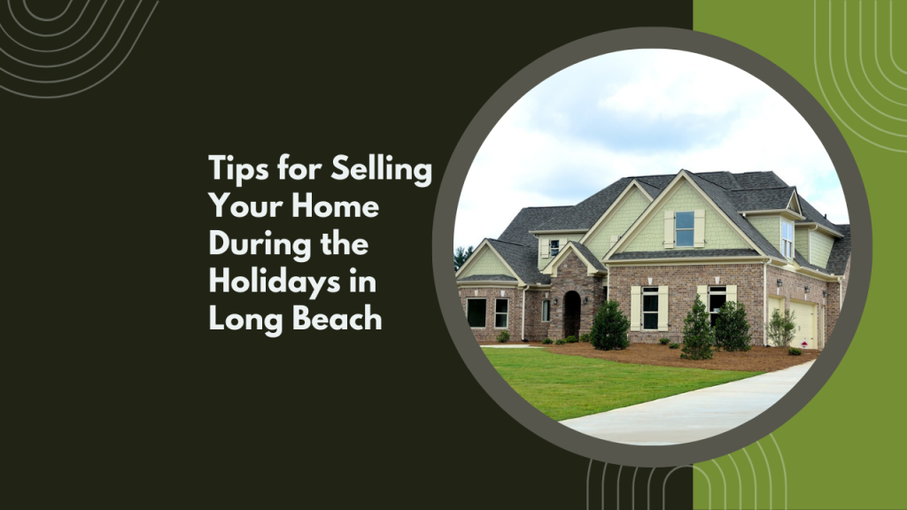 Tips for Selling Your Home During the Holidays in Long Beach