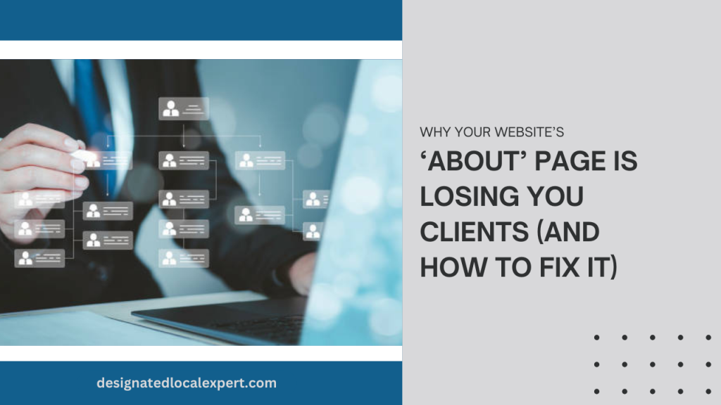 Why Your Website’s ‘About’ Page is Losing You Clients (And How to Fix It)