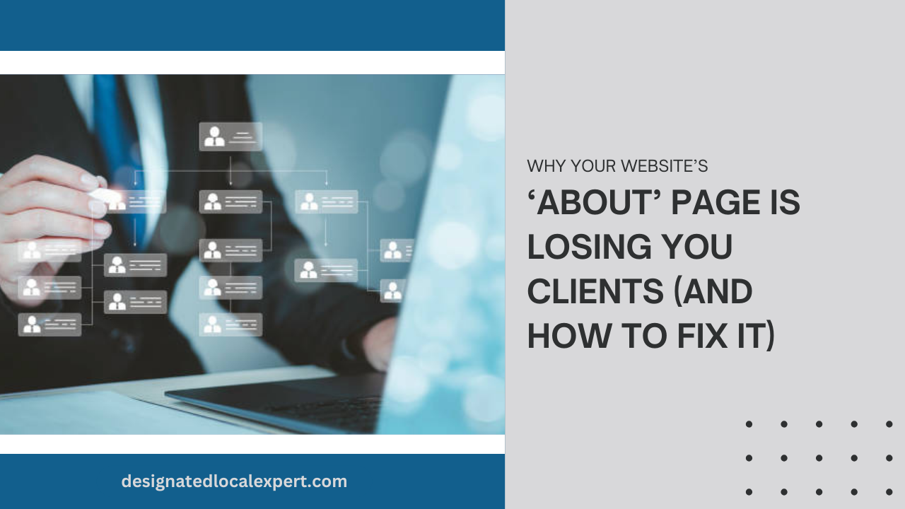 Why Your Website’s ‘About’ Page is Losing You Clients (And How to Fix It)