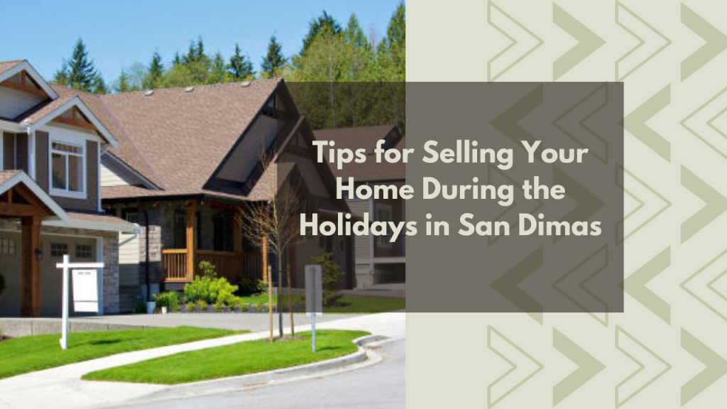 Tips for Selling Your Home During the Holidays in San Dimas