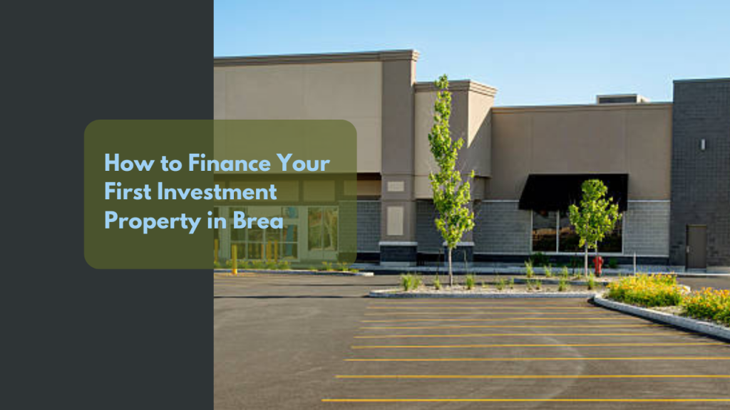 .How to Finance Your First Investment Property in Brea x