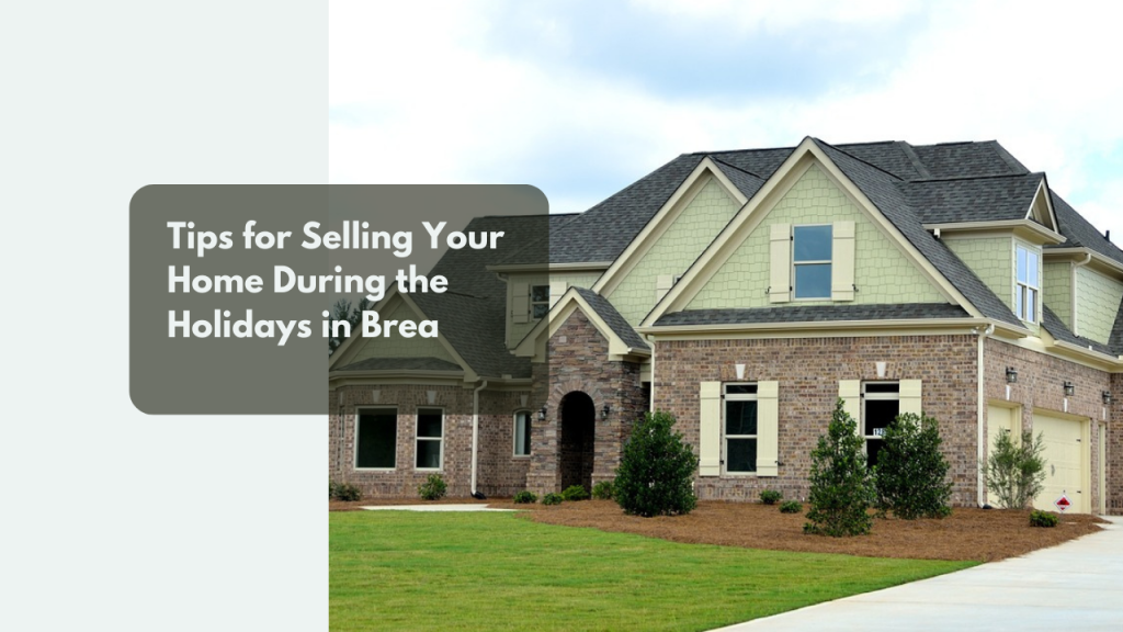 Tips for Selling Your Home During the Holidays in Brea