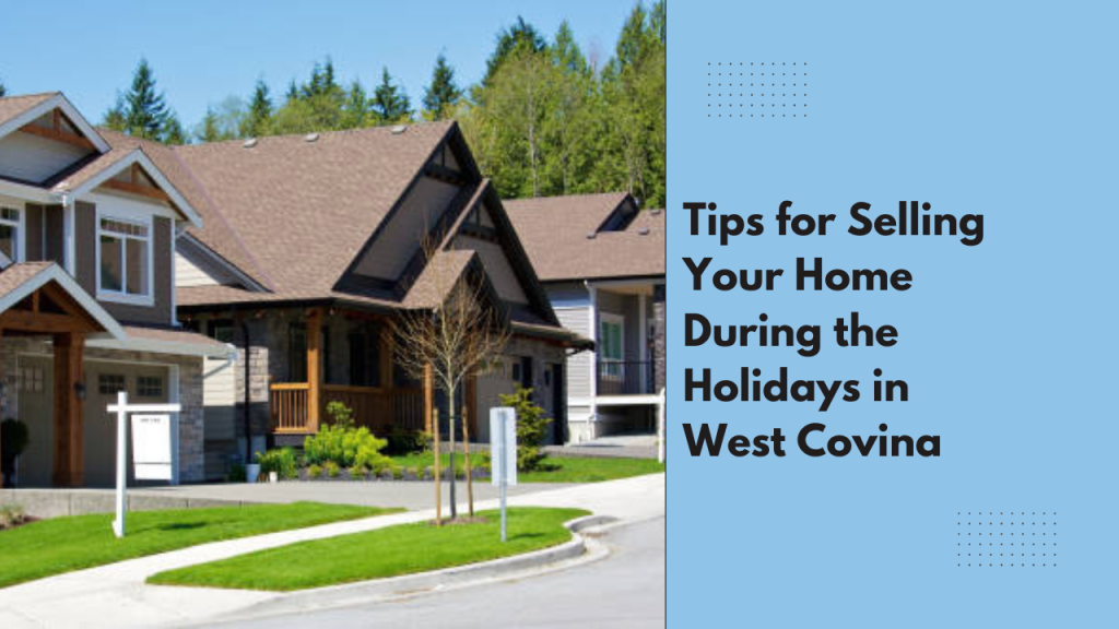 Tips for Selling Your Home During the Holidays in West Covina