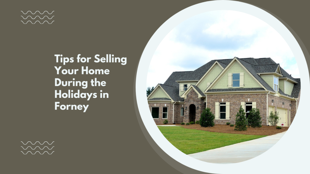 Tips for Selling Your Home During the Holidays in Forney