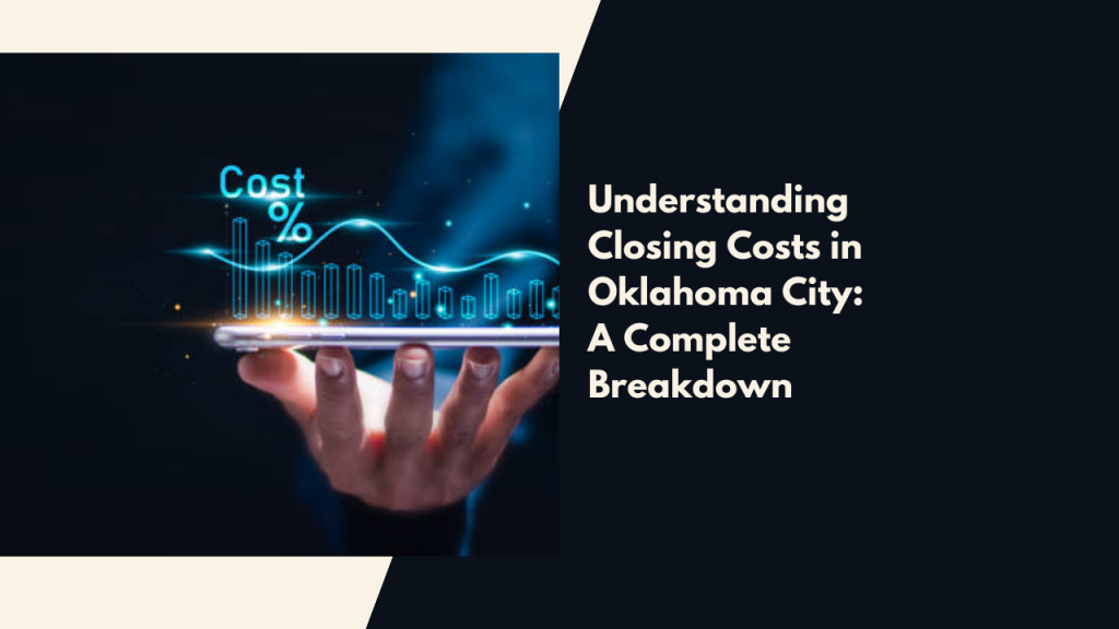 Understanding Closing Costs in Oklahoma City: A Complete Breakdown