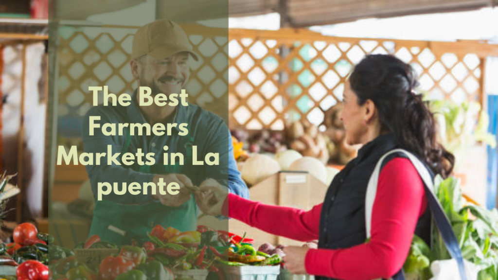 The Best Farmers Markets in La Puente