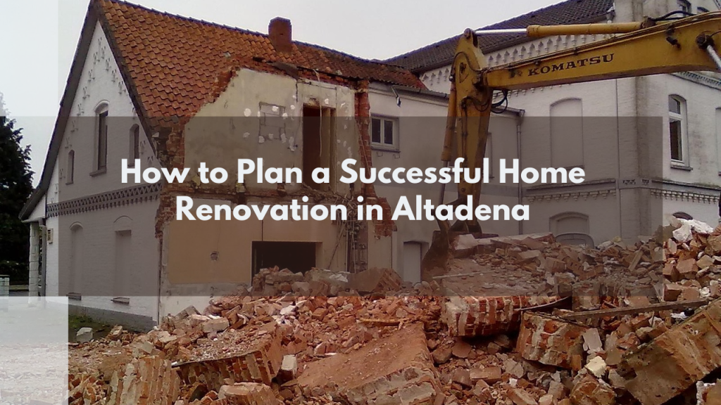 How to Plan a Successful Home Renovation in Altadena