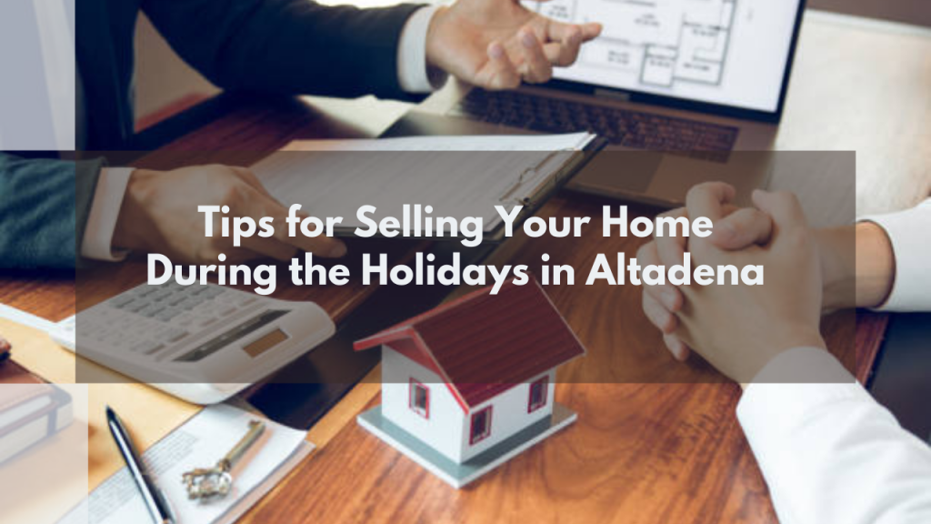 Tips for Selling Your Home During the Holidays in Altadena