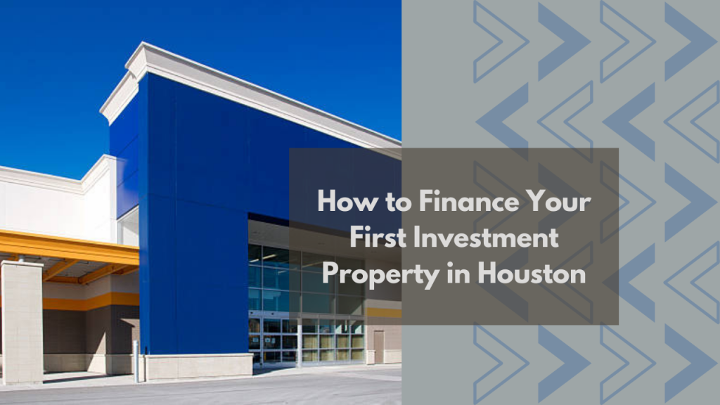 .How to Finance Your First Investment Property in Houston