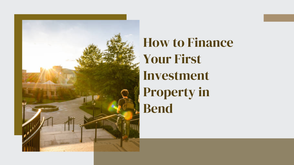 How to Finance Your First Investment Property in Bend