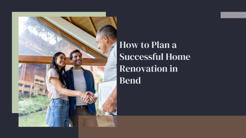 How to Plan a Successful Home Renovation in Bend