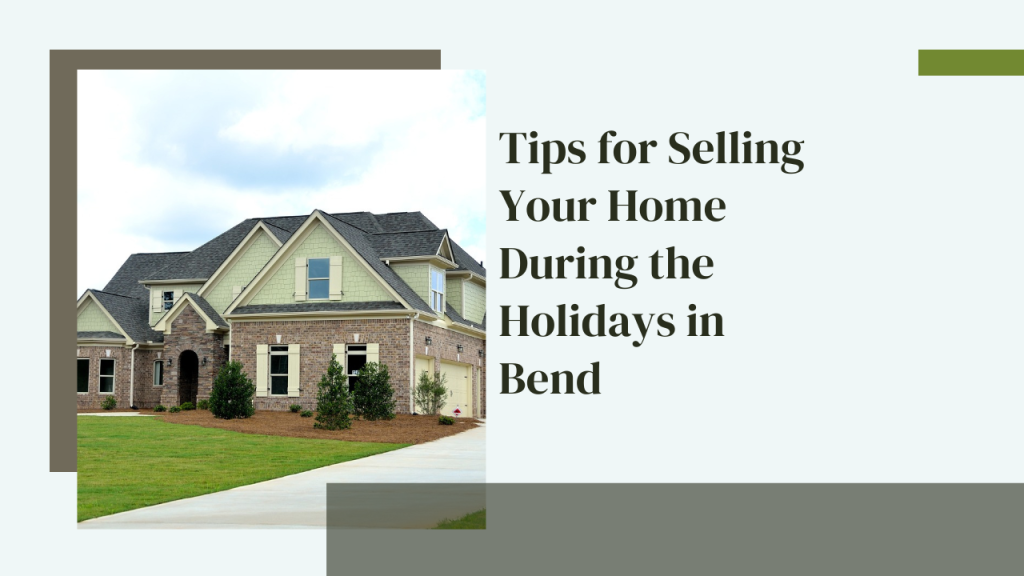 Tips for Selling Your Home During the Holidays in Bend