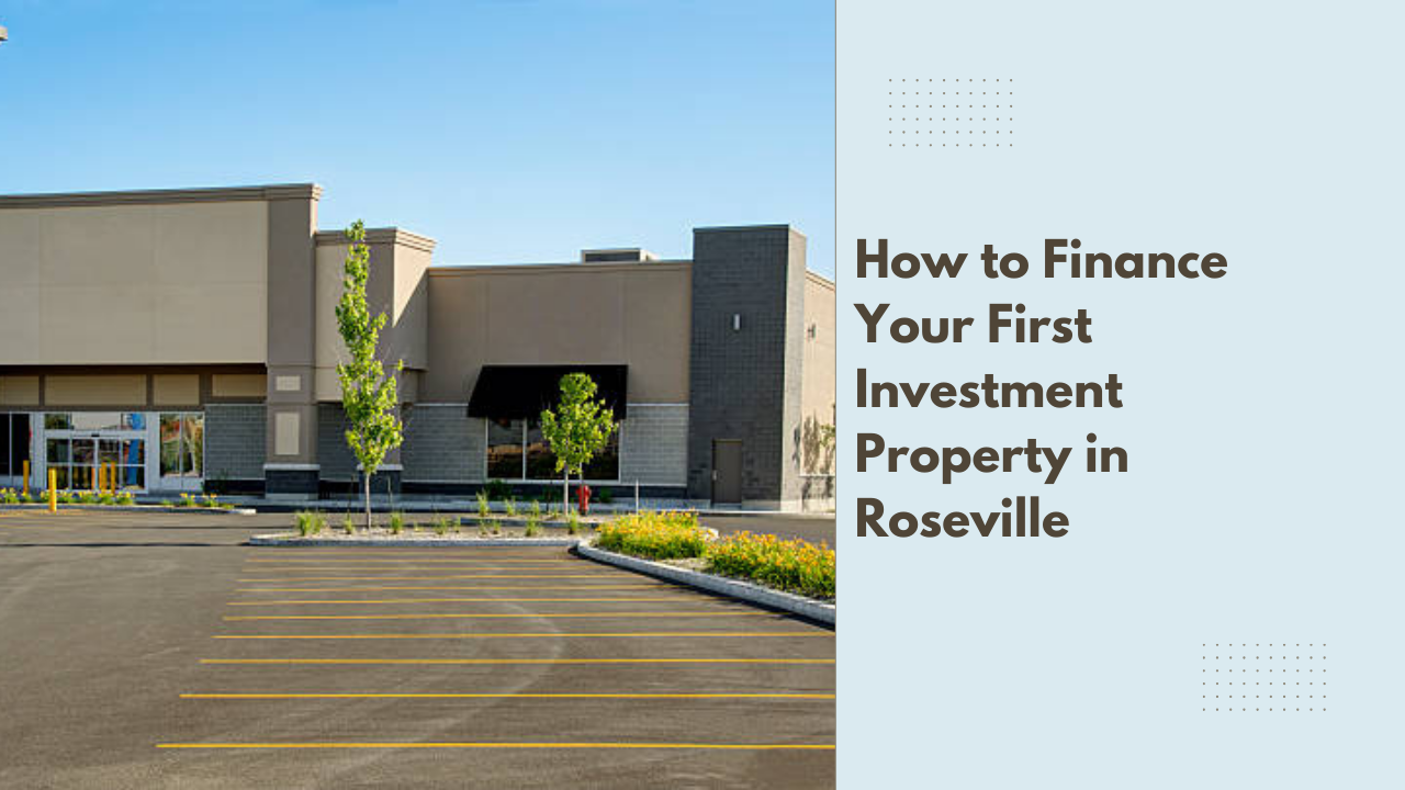How to Finance Your First Investment Property in Roseville