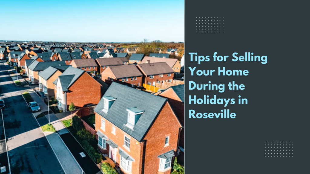 Tips for Selling Your Home During the Holidays in Roseville
