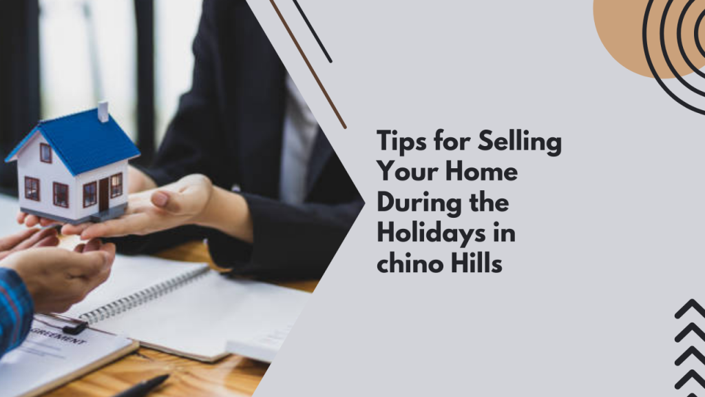 Tips for Selling Your Home During the Holidays in Chino Hills