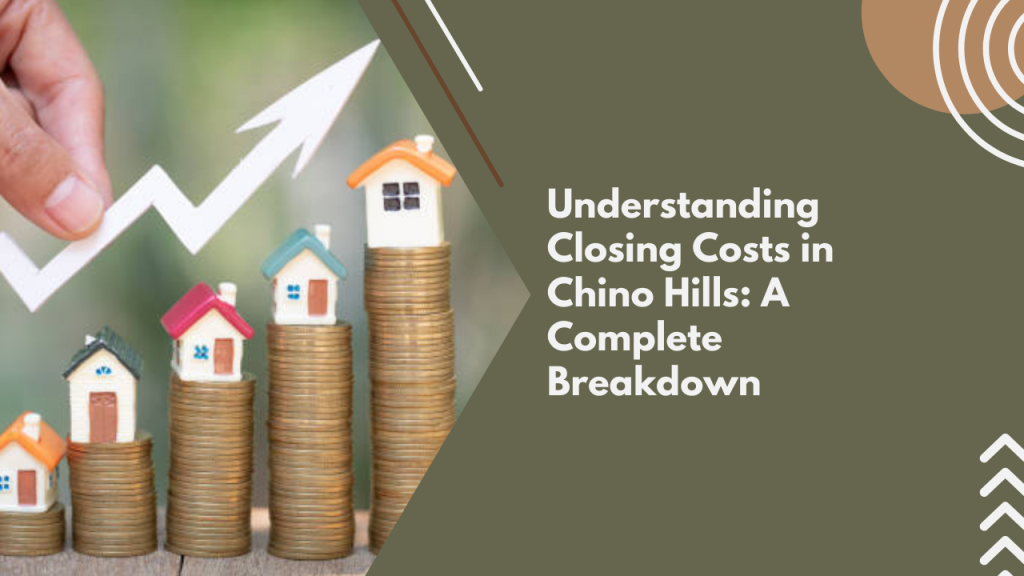 Understanding Closing Costs in Chino Hills: A Complete Breakdown