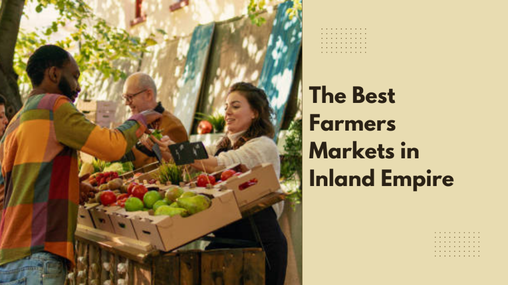 The Best Farmers Markets in Inland Empire