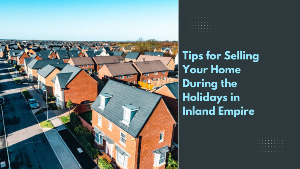 Tips for Selling Your Home During the Holidays in Inland Empire