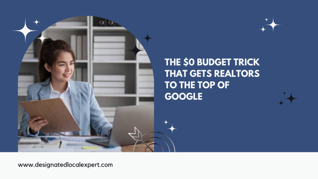 The $0 Budget Trick That Gets Realtors to the Top of Google