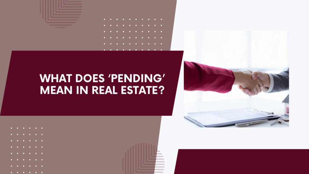 What Does ‘Pending’ Mean in Real Estate?