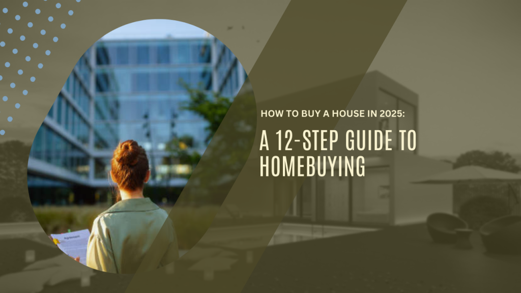 How to Buy a House in 2025: A 12-Step Guide to Homebuying