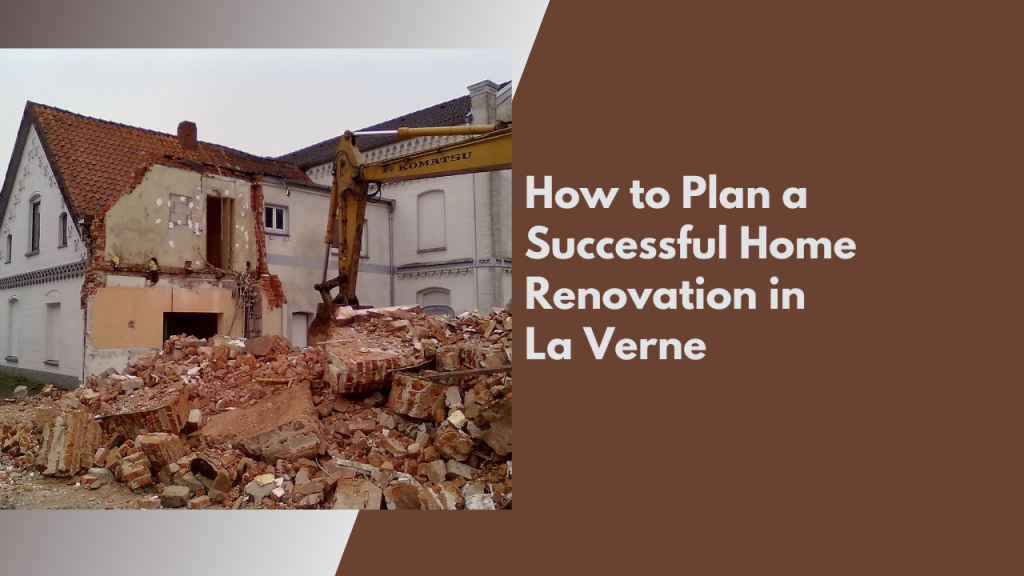 How to Plan a Successful Home Renovation in La Verne