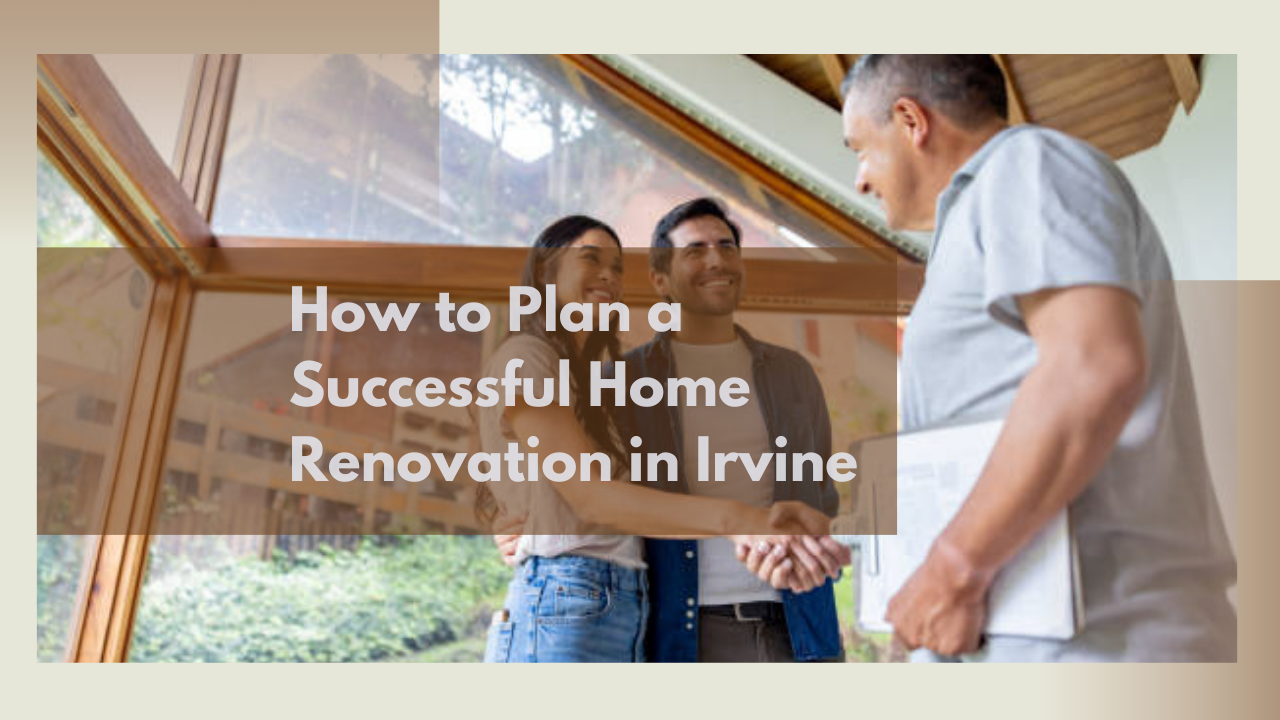Your Guide to a Successful Home Renovation in Irvine