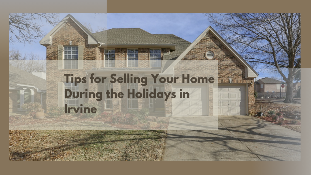 Tips for Selling Your Home During the Holidays in Irvine