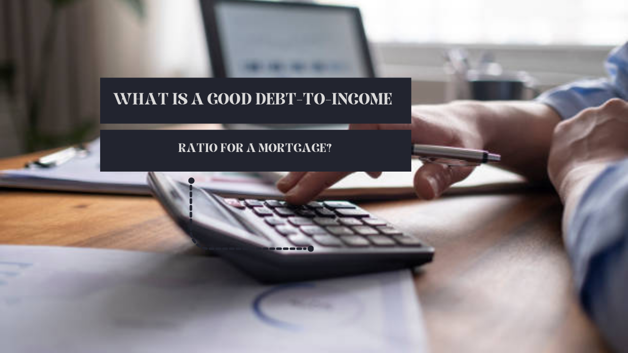 What Is a Good Debt-to-Income Ratio for a Mortgage?