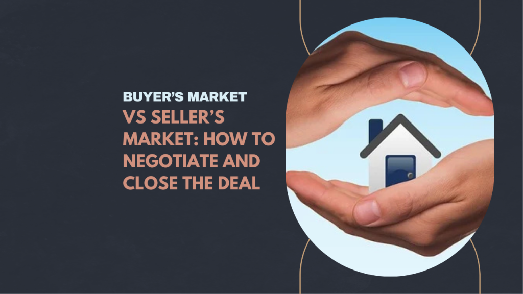 Buyer’s Market vs Seller’s Market: How to Negotiate and Close the Deal