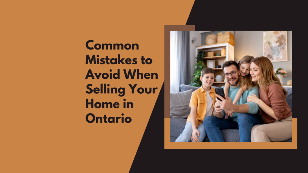 Common Mistakes to Avoid When Selling Your Home in Ontario