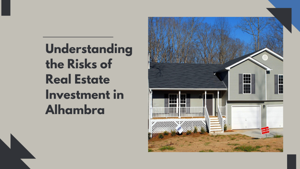 Understanding the Risks of Real Estate Investment in Alhambra