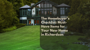 The Homebuyer’s Checklist: Must-Have Items for Your New Home in Richardson