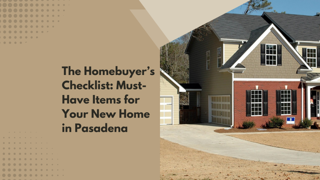The Homebuyer’s Checklist: Must-Have Items for Your New Home in Pasadena