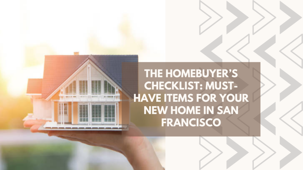 The Homebuyer’s Checklist: Must-Have Items for Your New Home in San Francisco