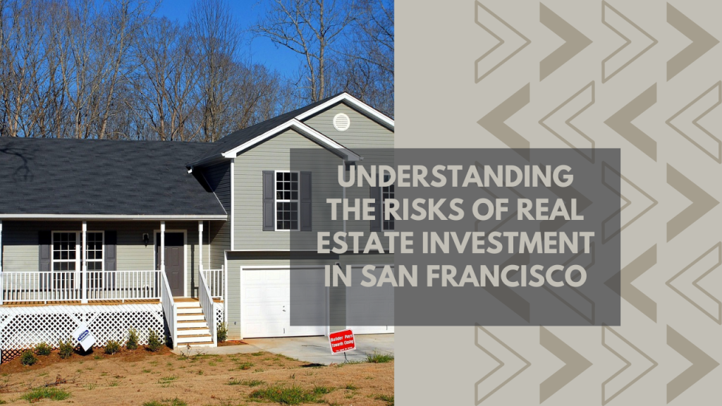 Understanding the Risks of Real Estate Investment in San Francisco