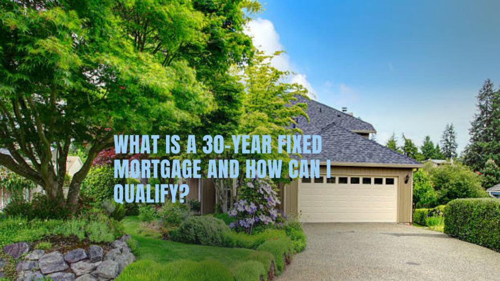 What Is a 30-Year Fixed Mortgage and How Can I Qualify?