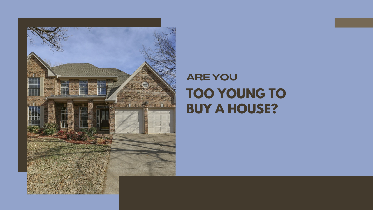 Are You Too Young to Buy a House?