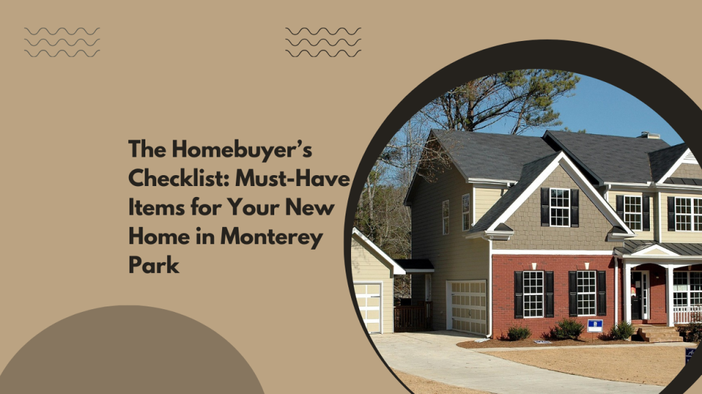 The Homebuyer’s Checklist: Must-Have Items for Your New Home in Monterey Park
