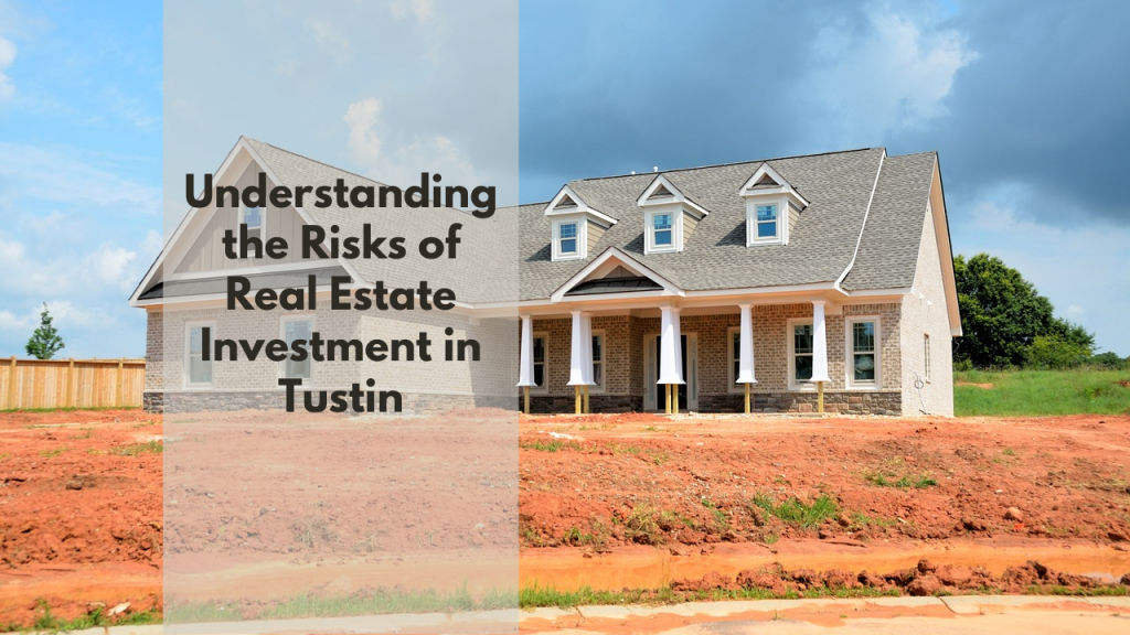 Understanding the Risks of Real Estate Investment in Tustin