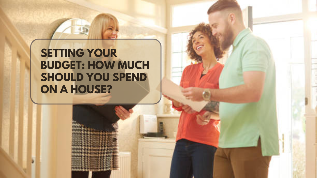 Setting Your Budget: How Much Should You Spend on a House?