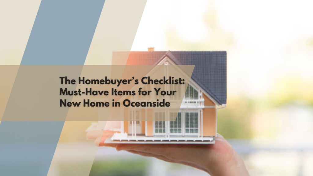 The Homebuyer’s Checklist: Must-Have Items for Your New Home in Oceanside