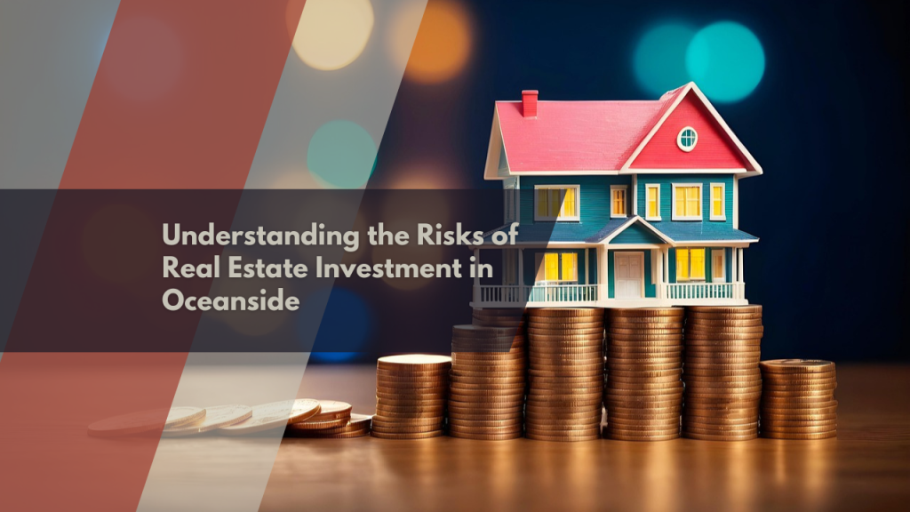 Understanding the Risks of Real Estate Investment in Oceanside