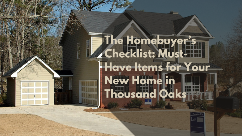 The Homebuyer’s Checklist: Must-Have Items for Your New Home in Thousand Oaks