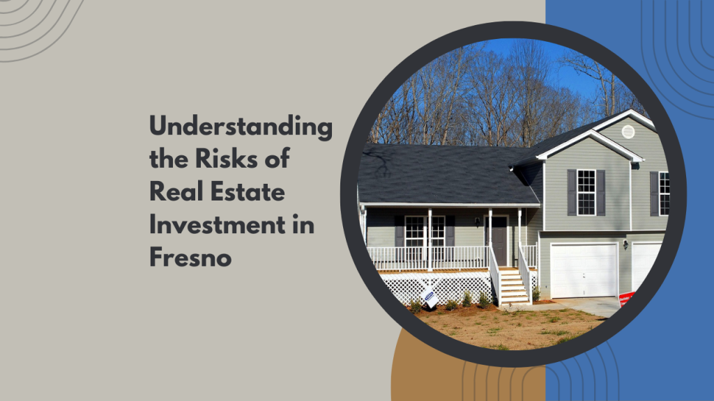 Understanding the Risks of Real Estate Investment in Fresno