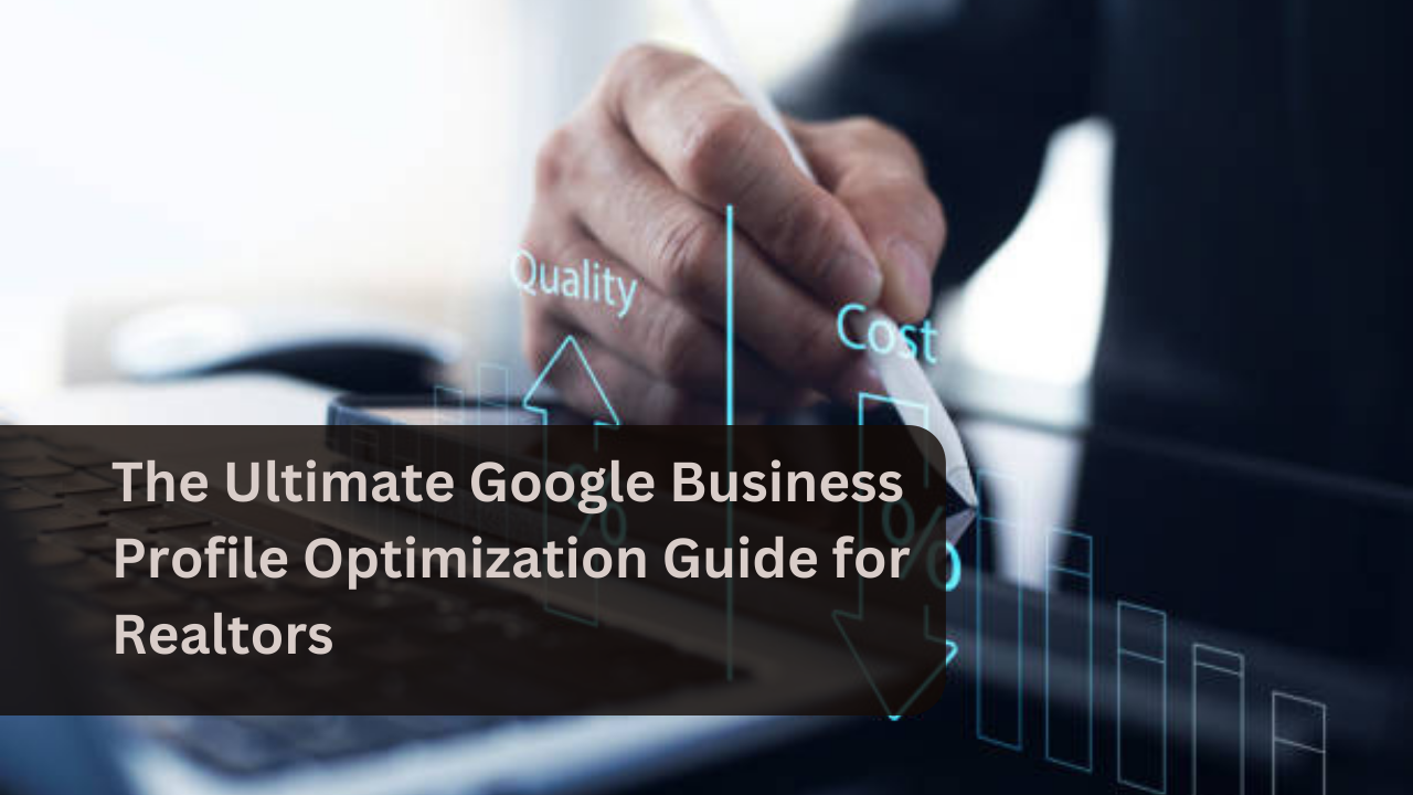 The Ultimate Google Business Profile Optimization Guide for Realtors