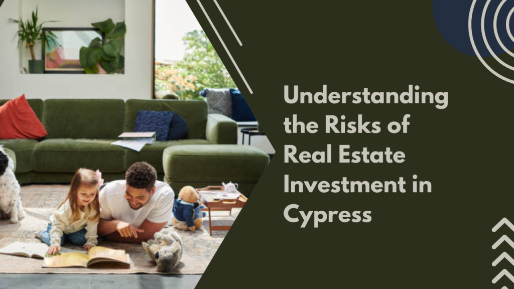 Understanding the Risks of Real Estate Investment in Cypress