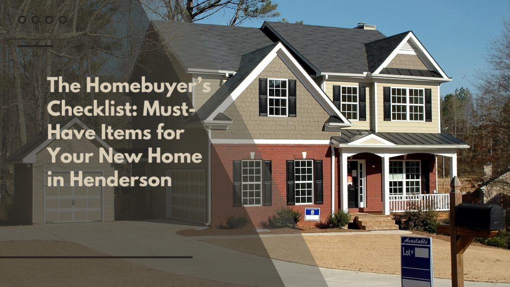 The Homebuyer’s Checklist: Must-Have Items for Your New Home in Henderson