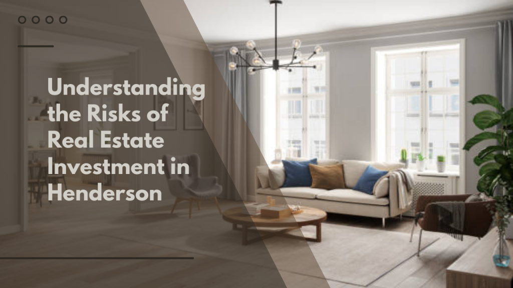 Understanding the Risks of Real Estate Investment in Henderson