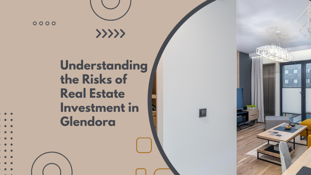 Understanding the Risks of Real Estate Investment in Glendora